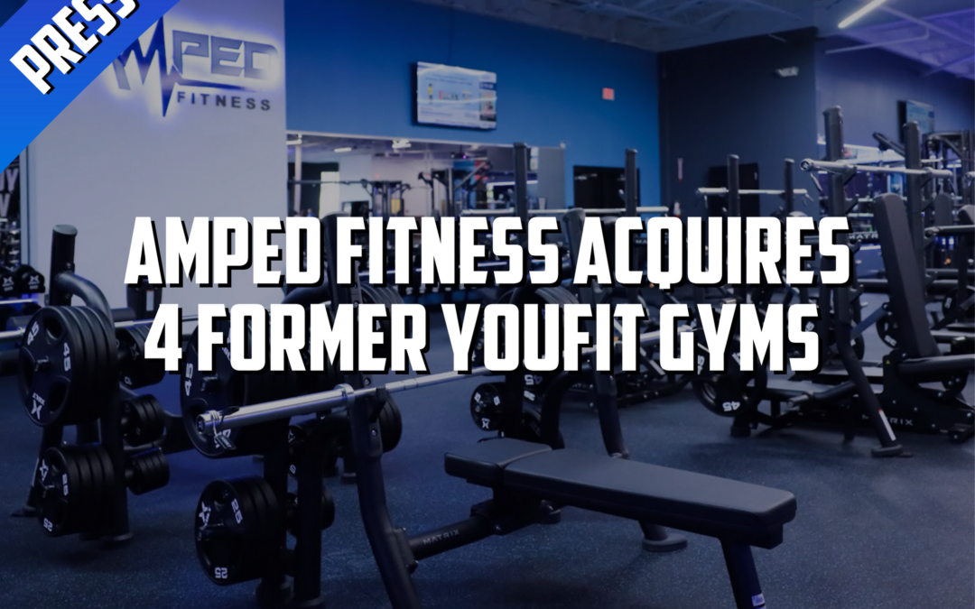 Amped Fitness Expands its Reach in Florida, Acquiring Four New Former YouFit Gyms