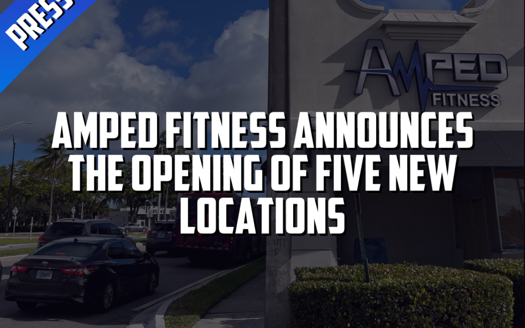 Amped Fitness® Announces Grand Opening of Five New Locations Across Florida