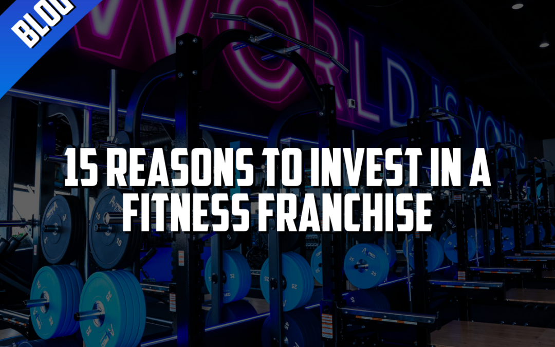 15 Reasons to Invest in a Fitness Franchise